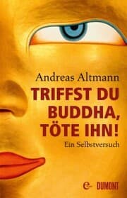 Cover von Triffst du Buddha, töte ihn!
