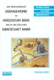 Cover von Das mittelalterliche Eisengewerbe im Herzogtum Berg und in der südlichen Grafschaft Mark