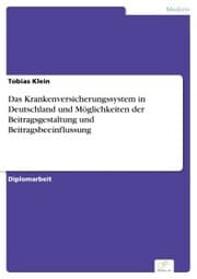 Cover von Das Krankenversicherungssystem in Deutschland und Möglichkeiten der Beitragsgestaltung und Beitragsbeeinflussung