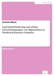 Cover von Land-Stadt-Wanderung und urbane Lebensbedingungen von Migrantinnen in Windhoek/Katutura (Namibia)