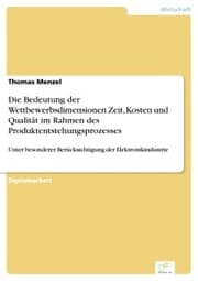 Cover von Die Bedeutung der Wettbewerbsdimensionen Zeit, Kosten und Qualität im Rahmen des Produktentstehungsprozesses