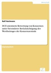 Cover von DCF-orientierte Bewertung von Konzernen unter besonderer Berücksichtigung des Wertbeitrages der Konzernzentrale