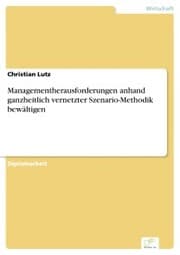 Cover von Managementherausforderungen anhand ganzheitlich vernetzter Szenario-Methodik bewältigen
