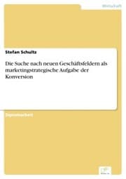 Cover von Die Suche nach neuen Geschäftsfeldern als marketingstrategische Aufgabe der Konversion