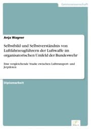 Cover von Selbstbild und Selbstverständnis von Luftfahrzeugführern der Luftwaffe im organisatorischen Umfeld der Bundeswehr