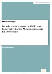 Cover von Die erkenntnistheoretische Höhle in der konstruktivistischen Museumspädogogik für Erwachsene