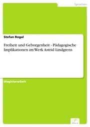 Cover von Freiheit und Geborgenheit - Pädagogische Implikationen im Werk Astrid Lindgrens