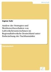 Cover von Analyse der Strategien und Wettbewerbsverhalten von Luftverkehrsunternehmen im Regionalluftverkehr Deutschland unter Einbeziehung der Nachbarmärkte