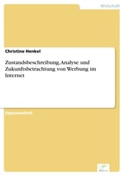 Cover von Zustandsbeschreibung, Analyse und Zukunftsbetrachtung von Werbung im Internet