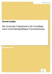 Cover von Die Lernende Organisation als Grundlage einer entwicklungsfähigen Unternehmung