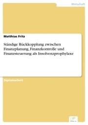Cover von Ständige Rückkopplung zwischen Finanzplanung, Finanzkontrolle und Finanzsteuerung als Insolvenzprophylaxe