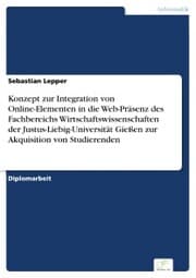 Cover von Konzept zur Integration von Online-Elementen in die Web-Präsenz des Fachbereichs Wirtschaftswissenschaften der Justus-Liebig-Universität Gießen zur Akquisition von Studierenden
