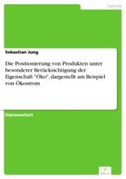 Cover von Die Positionierung von Produkten unter besonderer Berücksichtigung der Eigenschaft 'Öko', dargestellt am Beispiel von Ökostrom