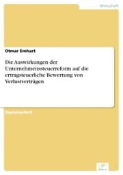 Cover von Die Auswirkungen der Unternehmenssteuerreform auf die ertragsteuerliche Bewertung von Verlustverträgen