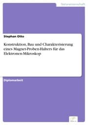 Cover von Konstruktion, Bau und Charakterisierung eines Magnet-Proben-Halters für das Elektronen-Mikroskop