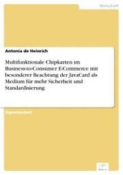Cover von Multifunktionale Chipkarten im Business-to-Consumer E-Commerce mit besonderer Beachtung der JavaCard als Medium für mehr Sicherheit und Standardisierung