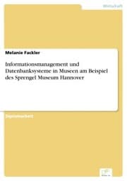Cover von Informationsmanagement und Datenbanksysteme in Museen am Beispiel des Sprengel Museum Hannover