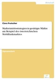 Cover von Markteintrittsstrategien in gesättigte Märkte am Beispiel des österreichischen Mobilfunkmarktes