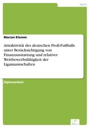 Cover von Attraktivität des deutschen Profi-Fußballs unter Berücksichtigung von Finanzausstattung und relativer Wettbewerbsfähigkeit der Ligamannschaften