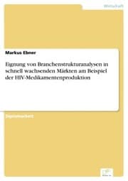 Cover von Eignung von Branchenstrukturanalysen in schnell wachsenden Märkten am Beispiel der HIV-Medikamentenproduktion