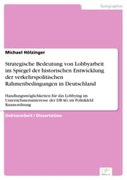 Cover von Strategische Bedeutung von Lobbyarbeit im Spiegel der historischen Entwicklung der verkehrspolitischen Rahmenbedingungen in Deutschland