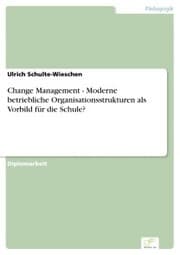 Cover von Change Management - Moderne betriebliche Organisationsstrukturen als Vorbild für die Schule?