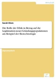 Cover von Die Rolle der Ethik in Bezug auf die Legitimation neuer Gründungspopulationen am Beispiel der Biotechnologie