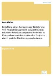 Cover von Erstellung eines Konzepts zur Einführung von Projektmanagement in Kombination mit einer Projektmanagement-Software in Unternehmen mit internationalen Projekten durch gezielte Einführungsmaßnahmen