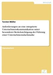 Cover von Anforderungen an eine integrierte Unternehmenskommunikation unter besonderer Berücksichtigung der Führung einer Unternehmensdachmarke