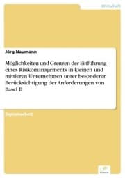 Cover von Möglichkeiten und Grenzen der Einführung eines Risikomanagements in kleinen und mittleren Unternehmen unter besonderer Berücksichtigung der Anforderungen von Basel II