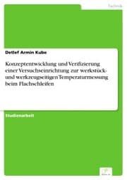 Cover von Konzeptentwicklung und Verifizierung einer Versuchseinrichtung zur werkstück- und werkzeugseitigen Temperaturmessung beim Flachschleifen
