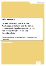 Cover von Unterschiede des touristischen Nachfrageverhaltens und die daraus resultierende Angebotsgestaltung von Reiseveranstaltern als Teil der Produktpolitik