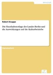 Cover von Die Haushaltsnotlage des Landes Berlin und die Auswirkungen auf die Kulturbetriebe