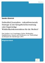 Cover von Embedded Journalists - zukunftsweisende Strategie in der Kriegsberichterstattung oder fragwürdige Wirklichkeitskonstruktion für die Medien?