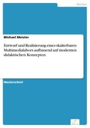 Cover von Entwurf und Realisierung eines skalierbaren Multimedialabors aufbauend auf modernen didaktischen Konzepten