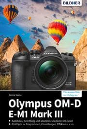 Cover von Olympus OM-D E-M1 Mark III: Für bessere Fotos von Anfang an!