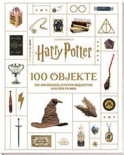 Cover von Aus den Filmen zu Harry Potter: 100 Objekte: Die unvergesslichsten Requisiten aus den Filmen