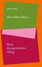 Cover von Alle sieben Jahre... Mein therapeutischer Alltag