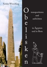Cover von Obelisken transportieren und aufrichten in Ägypten und in Rom