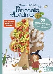 Cover von Basteln & Spielen mit Petronella Apfelmus - 99 zauberhafte Ideen für Herbst und Winter