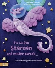 Cover von Bis zu den Sternen und wieder zurück ... - Liebeserklärung einer Drachenmama