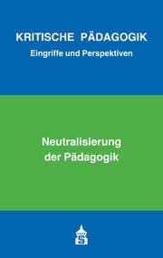 Cover von Neutralisierung der Pädagogik
