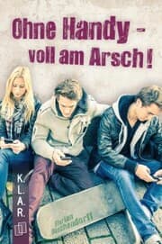 Cover von Ohne Handy - voll am Arsch!