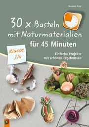 Cover von 30 x Basteln mit Naturmaterialien für 45 Minuten - Klasse 3/4