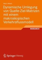 Cover von Dynamische Umlegung von Quelle-Ziel-Matrizen mit einem makroskopischen Verkehrsflussmodell