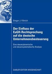 Cover von Der Einfluss der EuGH-Rechtsprechung auf die deutsche Unternehmensbesteuerung