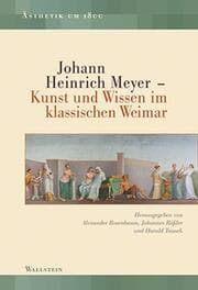 Cover von Johann Heinrich Meyer - Kunst und Wissen im klassischen Weimar