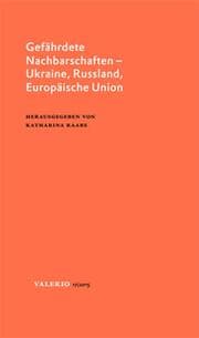Cover von Gefährdete Nachbarschaften - Ukraine, Russland, Europäische Union
