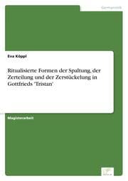 Cover von Ritualisierte Formen der Spaltung, der Zerteilung und der Zerstückelung in Gottfrieds 'Tristan'