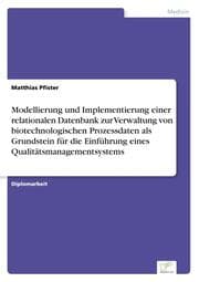 Cover von Modellierung und Implementierung einer relationalen Datenbank zur Verwaltung von biotechnologischen Prozessdaten als Grundstein für die Einführung eines Qualitätsmanagementsystems